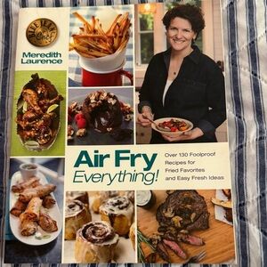 3/15! Air Fry Everything! by Meredith Laurence – 130+ Foolproof Recipes